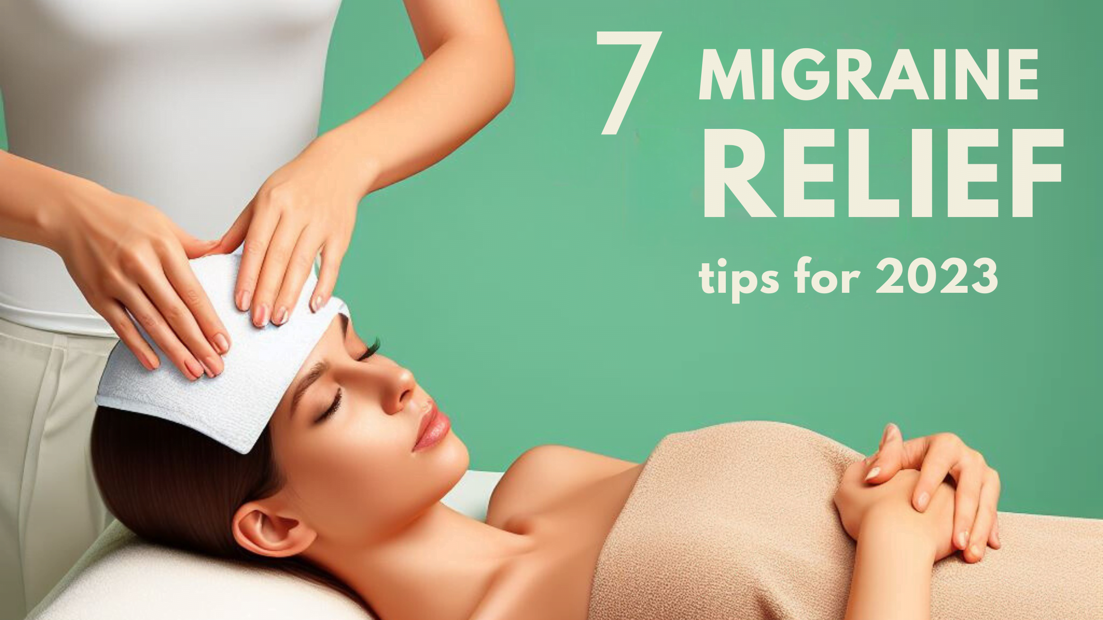 7 Migraine Relief Tips for 2023